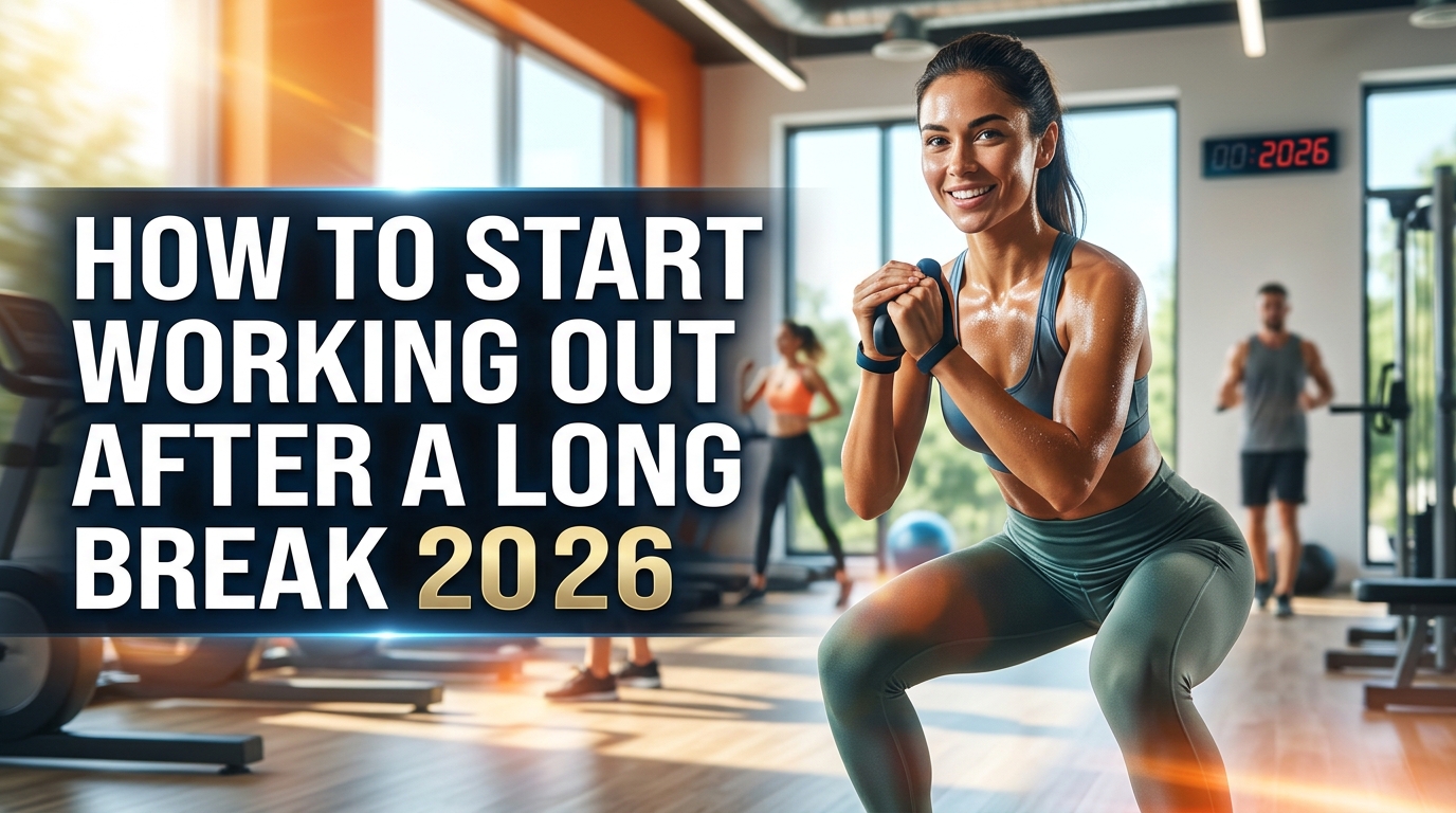How to Start Working Out After a Long Break 2026